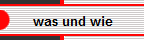 was und wie